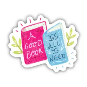 A Good Book Is All I Need Sticker