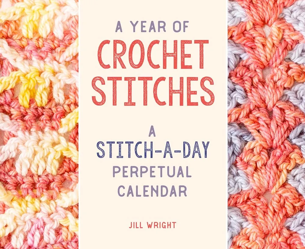 A Year of Crochet Stitches: A Stitch-a-Day Perpetual Calendar