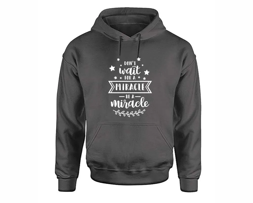 Dont Wait For a Miracle Be a Miracle Pullover Hoodie