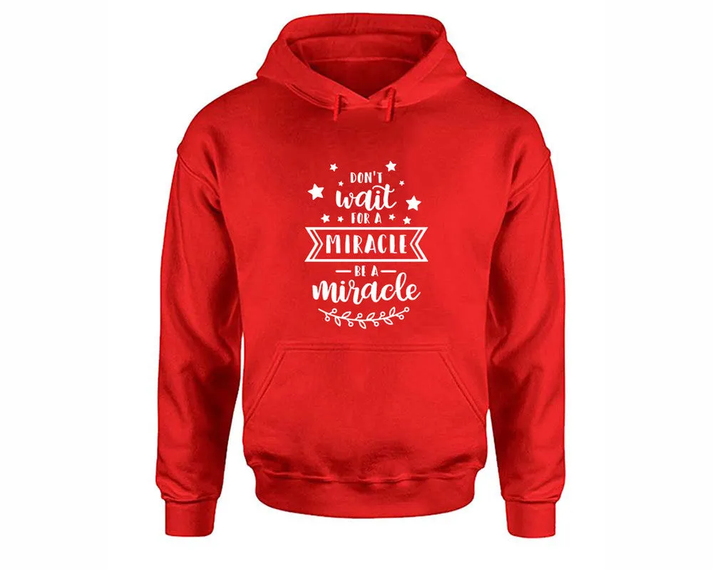 Dont Wait For a Miracle Be a Miracle Pullover Hoodie