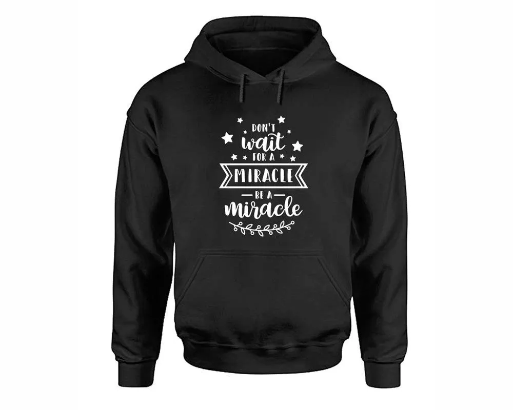 Dont Wait For a Miracle Be a Miracle Pullover Hoodie