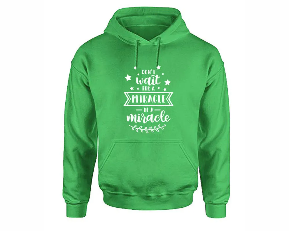 Dont Wait For a Miracle Be a Miracle Pullover Hoodie